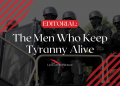 The Men Who Keep Tyranny Alive