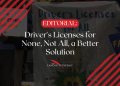 Driver’s Licenses for None, Not All, a Better Solution