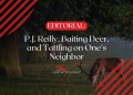 P.J. Reilly, Baiting Deer, and Tattling on One’s Neighbor