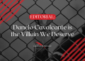 Danelo Cavalcante is the Villain We Deserve