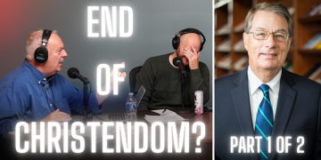 Podcast – Dr. Godfrey Says Christendom Is Over (Part 1 of 2)
