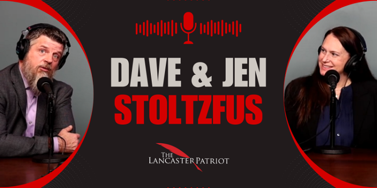 Podcast – Dave and Jen Stoltzfus Discuss The Lancaster Patriot
